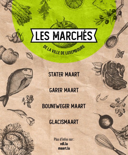 Les marchés de la Ville: Stater Maart, Garer Maart, Bouneweger Maart, Glacismaart; Plus d'infos sur marches.vdl.lu